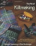 The Art of Kiltmaking: Step-by-Step Instructions for Making a Traditional Scottish Kilt